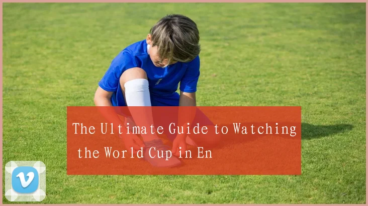The Ultimate Guide to Watching the World Cup in En
